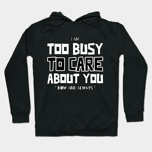 Too Busy To Care Hoodie by Walking Millenial